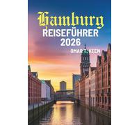 Hamburg REISEFÜHRER 2026: „Den Charme der norddeutschen Hafenstadt entdecken“