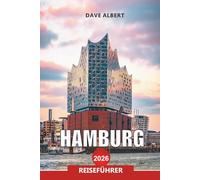 HAMBURG Reiseführer 2026: Reisen Sie zu Sehenswürdigkeiten, Restaurants und versteckten Schätzen Norddeutschlands