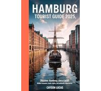 HAMBURG TOURIST GUIDE 2025: Discover Hamburg Like a Local: Hidden Treasures, Iconic Sights, and Authentic Experiences