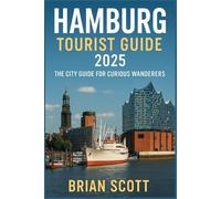Hamburg Tourist Guide 2025: The City Guide for Curious Wanderers