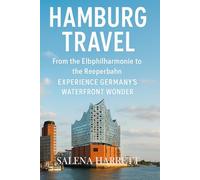 HAMBURG TRAVEL: From the Elbphilharmonie to the Reeperbahn Experience Germany’s Waterfront Wonder