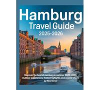 Hamburg Travel Guide 2025-2026: "Discover the Best of Hamburg in Summer 2025-2026: Outdoor Experiences, Festival Highlights, and Coastal Charm”