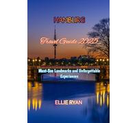 HAMBURG TRAVEL GUIDE 2025: Must-See Landmarks and Unforgettable Experiences (Hidden Trails & Timeless Tales: A Guide to Offbeat Escapes for the Curious Explorer)