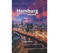 Hamburg Travel Guide 2026-2028: A Practical Guide to Attractions, Hidden Gems, Food, and Transport