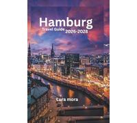 Hamburg Travel Guide 2026-2028: A Practical Guide to Attractions, Hidden Gems, Food, and Transport