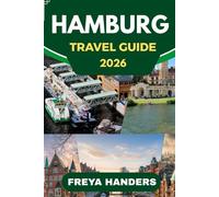 HAMBURG TRAVEL GUIDE 2026: Discover the Hanseatic City's Hidden Gems, Vibrant Culture, and Exciting Events (THE EXPLORER'S COMPASS)