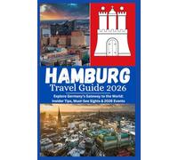 Hamburg Travel guide 2026: Explore Germany’s Gateway to the World: Insider Tips, Must-See Sights & 2026 Events
