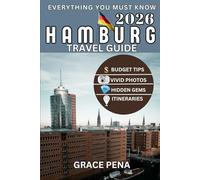 HAMBURG TRAVEL GUIDE 2026: Germany’s Waterfront Gem with Hidden Spots, Budget Tips, Local Foods, Scannable QR Maps, Top Attractions & Sample Itineraries for Families, Couples, and Solo Travelers