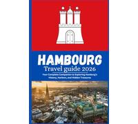 Hamburg Travel guide 2026: Your Complete Companion to Exploring Hamburg’s History, Harbors, and Hidden Treasures