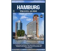 HAMBURG TRAVEL GUIDE: Top Attractions, Local Tips, Outdoor Adventures, and Travel Essentials for Your Journey