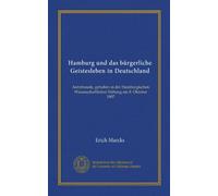 Hamburg und das bürgerliche Geistesleben in Deutschland (Vol-1): Antrittsrede, gehalten in der Hamburgischen Wissenschaftlichen Stiftung am 8. Oktober 1907