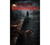 Hamburger Gruselgeschichten: 8 unheimliche Horror-Geschichten aus den Schatten der Hansestadt - für Jugendliche & Erwachsene