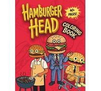 Hamburger Head Coloring Book: A Weirdly Deadpan Coloring Book for Teens and Adults Featuring a Hamburger-Headed Man Doing Nothing Special - Just ... for Fans of Surreal Humor and Anti-Comedy