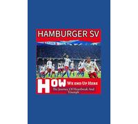 Hamburger SV: How We End Up Here - An Inside Story of Tribulation, Heartbreak And Triumph - Quest To Stay On Top Of Bundesliga