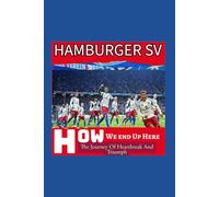 Hamburger SV: How We End Up Here - An Inside Story of Tribulation, Heartbreak And Triumph - Quest To Stay On Top Bundesliga