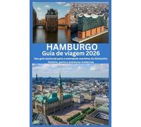 HAMBURGO Guia de viagem 2026: Seu guia essencial para a metrópole marítima da Alemanha: história, porto e aventuras modernas
