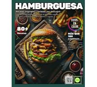 Hamburguesa: Recetario ilustrado con más de 80 creaciones sencillas, variadas y económicas para principiantes y expertos: incluye secciones dedicadas ... de hamburguesa, carnes, aves y pescados.