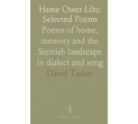 Hame Ower Lilts: Selected Poems: Poems of home, memory and the Scottish landscape in dialect and song