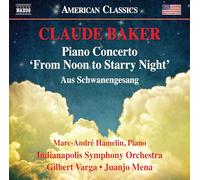 Hamelin, Marc-André - Baker, C.: Piano Concerto, "From Noon to Starry Night" / Aus Schwanengesang (M.-A. Hamelin, Indianapolis Symphony, Varga, Mena)