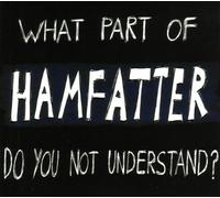 Hamfatter - What Part Of Hamfatter Do You Not Understand? by Hamfatter (2008-01-01)