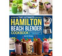 Hamilton Beach Blender cookbook: Smoothies, Shakes, Soups & More | Quick and Healthy Blender Recipes for Every Day.