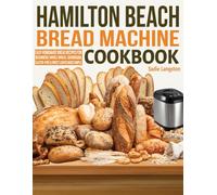 Hamilton Beach Bread Machine Cookbook for Beginners: Easy Homemade Bread Recipes for Beginners | Whole Wheat, Sourdough, Gluten-Free & Sweet Loaves Made Simple.