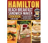 Hamilton Beach Breakfast Sandwich Maker Cookbook: Quick & Delicious Breakfast Sandwich Recipes | Healthy, Savory & Sweet Ideas for Busy Mornings.