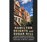 Hamilton Heights and Sugar Hill: Alexander Hamilton’s Old Harlem Neighborhood Through the Centuries