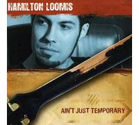 Hamilton Loomis - Ain't Just Temporary