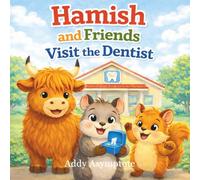 Hamish and Friends Visit the Dentist: A Cozy Picture Book About Bravery, Friendship, and a Wiggly Tooth (Hamish the Highland Cow and Friends)
