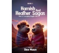 Hamish And Heather Sagas: Tales Of Everyday Haggis Folk: (Book 1)