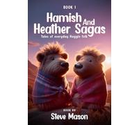 Hamish And Heather Sagas: Tales Of Everyday Haggis Folk: (Book 1)