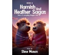 Hamish And Heather Sagas: Tales Of Everyday Haggis Folk: Frosty Follies, Tractor Troubles & Hogmanay Hubbub