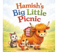 Hamish's Big Little Picnic: A Cozy Children’s Picture Book About Friendship, Kindness, and Little Adventures (Hamish the Highland Cow and Friends)