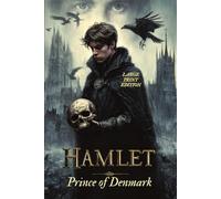 HAMLET, PRINCE OF DENMARK (LARGE PRINT EDITION): A profound psychological drama about moral choice, honor, and decay within the walls of a royal court
