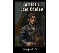 Hamlet’s Last Choice: Metaphysical Retelling of Shakespeare’s Prince