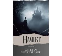Hamlet: Unraveling Madness and Revenge. The Tragic Tale of Hamlet. The Original Classic (annotated)