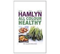 Hamlyn All Colour Healthy: Over 250 Great-tasting Recipes