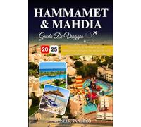 Hammamet e Mahdia Guida Di Viaggio 2025: Tutto ciò di cui hai bisogno per una pianificazione intelligente, una navigazione facile e i posti migliori che valgono il tuo tempo