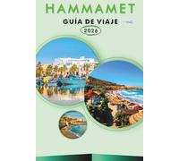 HAMMAMET GUÍA DE VIAJE 2026: Explora la costa mediterránea de Túnez, playas, principales atracciones, monumentos históricos, joyas ocultas, comida ... y consejos prácticos para todos los viajeros.