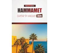 HAMMAMET GUIDA DI VIAGGIO 2026: Esplora le migliori spiagge, i monumenti storici, la cucina locale e le esperienze culturali sulla costa mediterranea della Tunisia.