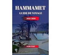 HAMMAMET GUIDE DE VOYAGE 2025 2026: Découvrez le joyau méditerranéen de la Tunisie avec ses principales attractions, ses plages cachées, sa cuisine locale et ses conseils d'itinéraire complets pour