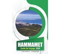 HAMMAMET GUIDE DE VOYAGE 2026: Explorer la médina, les plages, la cuisine, les arts et le patrimoine culturel du joyau côtier de la Tunisie