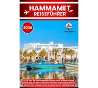 HAMMAMET REISEFÜHRER 2026: Alles, was Sie über Tunesiens Küstenjuwel wissen müssen, einschließlich der schönsten Strände, Sehenswürdigkeiten, Geheimtipps und einfacher Reiserouten für Erstbesucher