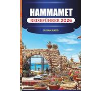 HAMMAMET REISEFÜHRER 2026: Entdecken Sie Hammamet: Badeorte, historische Straßen, lokale Märkte und Abenteuer an der Küste