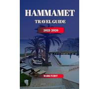 HAMMAMET TRAVEL GUIDE 2025 2026: Discover Tunisia’s Mediterranean Gem with Top Attractions, Hidden Beaches, Local Cuisine, and Complete Itinerary Tips
