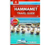 HAMMAMET TRAVEL GUIDE 2026: Everything You Need to Know About Attractions, Beaches, Hidden Gems, and Travel Tips