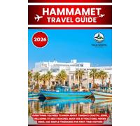 HAMMAMET TRAVEL GUIDE 2026: Everything You Need to Know About Tunisia’s Coastal Jewel, Including Its Best Beaches, Must-See Attractions, Hidden Gems, and Simple Itineraries for First-Time Visitors
