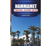 HAMMAMET TRAVEL GUIDE 2026: Explore Hammamet: Seaside Resorts, Historic Streets, Local Markets and Coastal Adventures