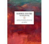 Hammer and Fire: A New Covenant Theology Rooted in the Kingdom of God: Workbook